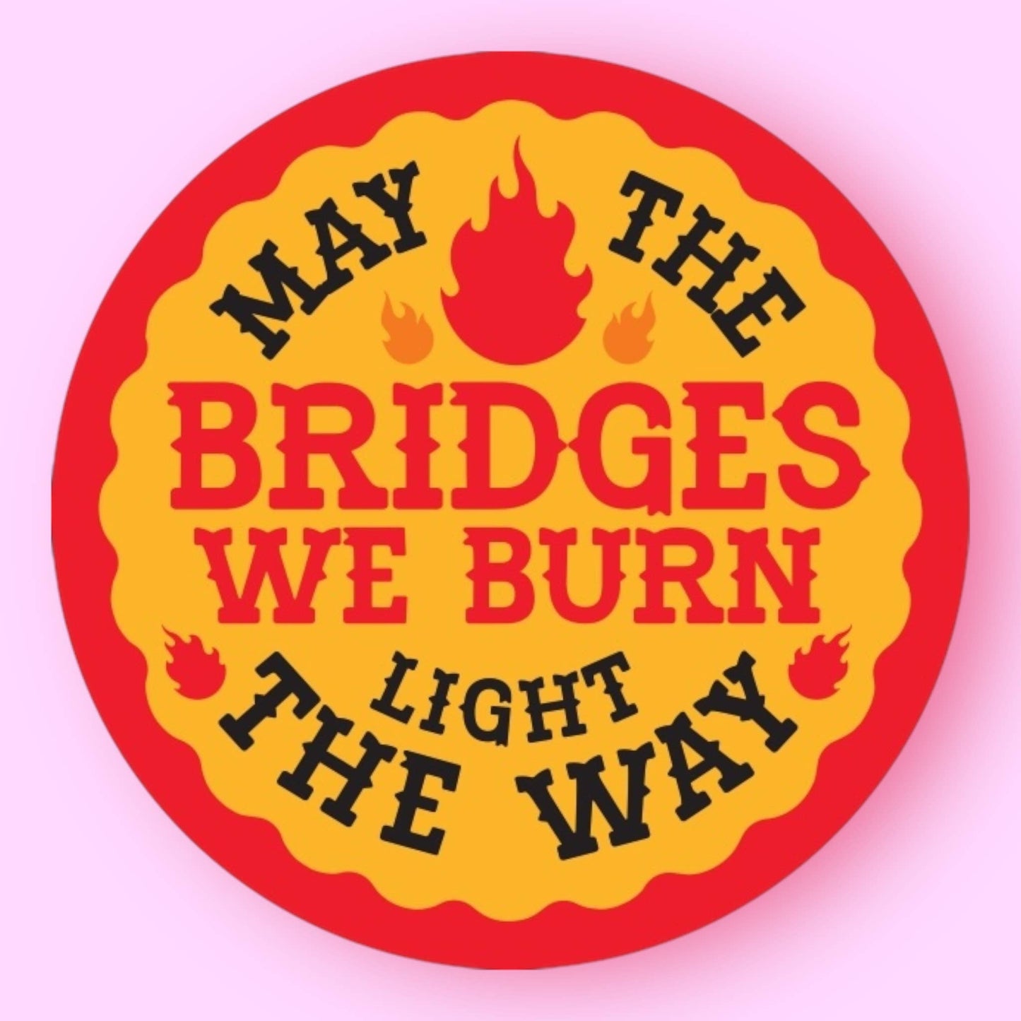 The Hissin' Kitten - May The Bridges We Burn Light The Way Sticker