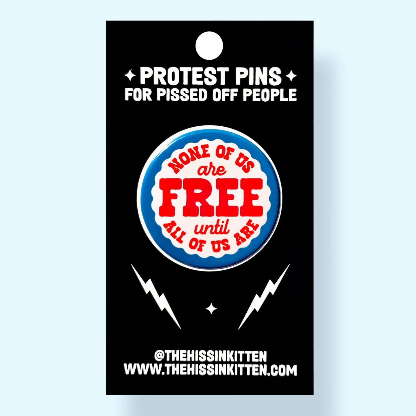 The Hissin' Kitten - None of Us Are Free Until All of Us Are Button
