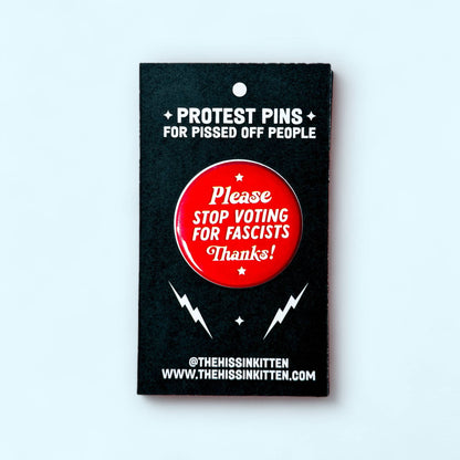 The Hissin' Kitten - Please stop voting for fascists Button