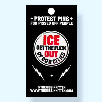 The Hissin' Kitten - ICE GET THE FUCK OUT OF OUR CITIES Button