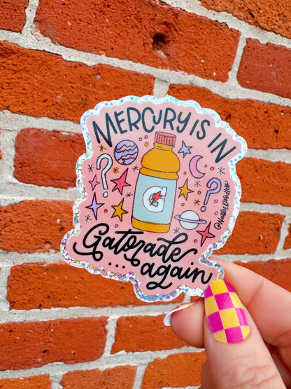 Natterdoddle - Mercury Is In Gatorade Again Sticker Glitter Vinyl Funny
