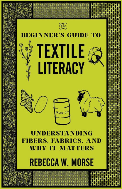 The Beginner's Guide to Textile Literacy: Understanding Fibers, Fabrics, and Why It Matters