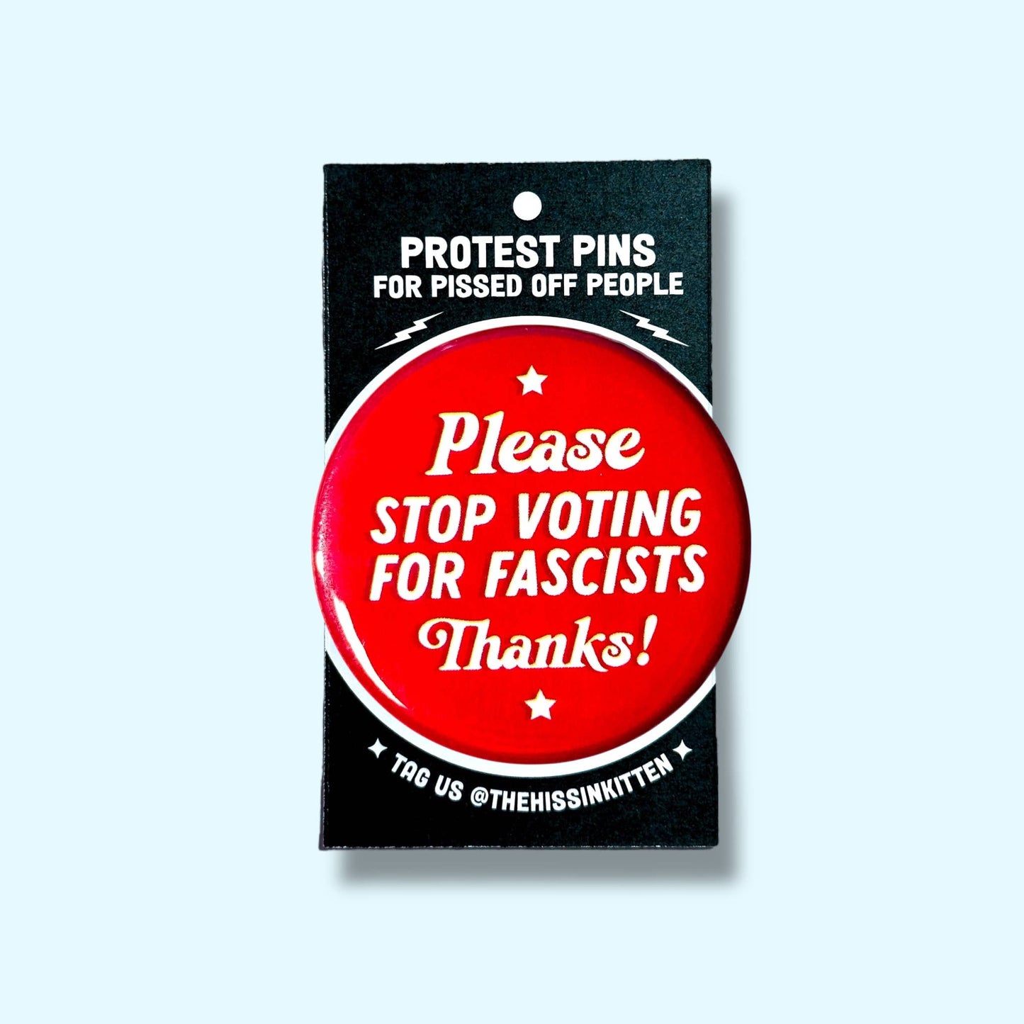 The Hissin' Kitten - Please stop voting for fascists Button