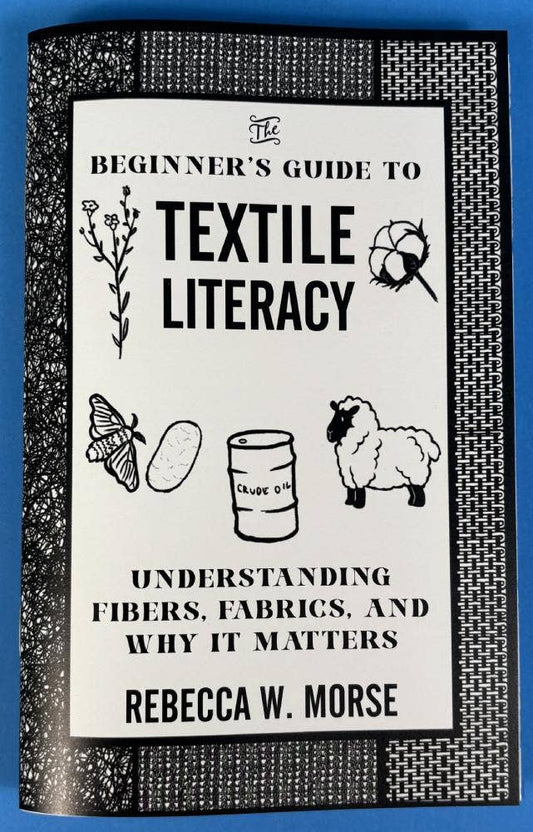 The Beginner's Guide to Textile Literacy: Understanding Fibers, Fabrics, and Why It Matters