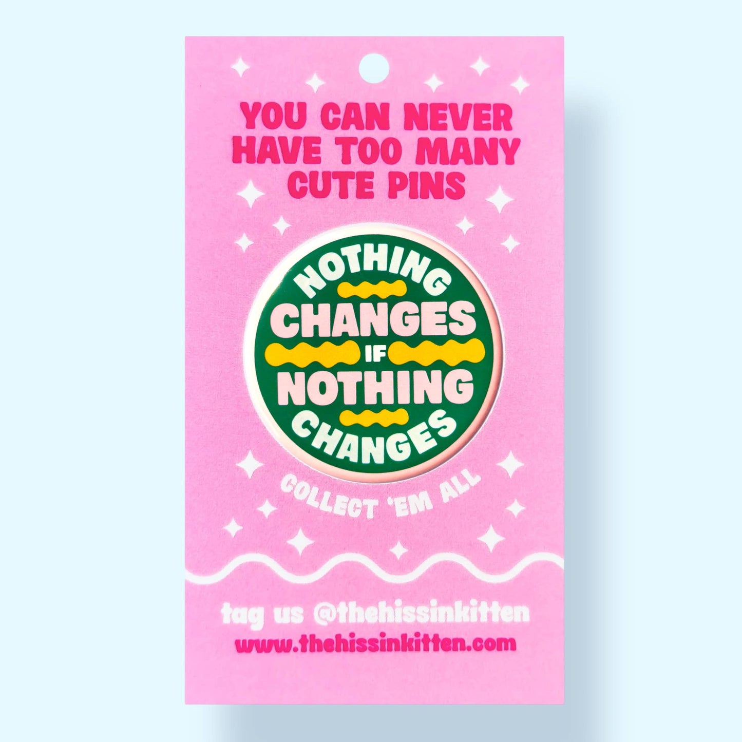 The Hissin' Kitten - Nothing Changes if Nothing Changes Button