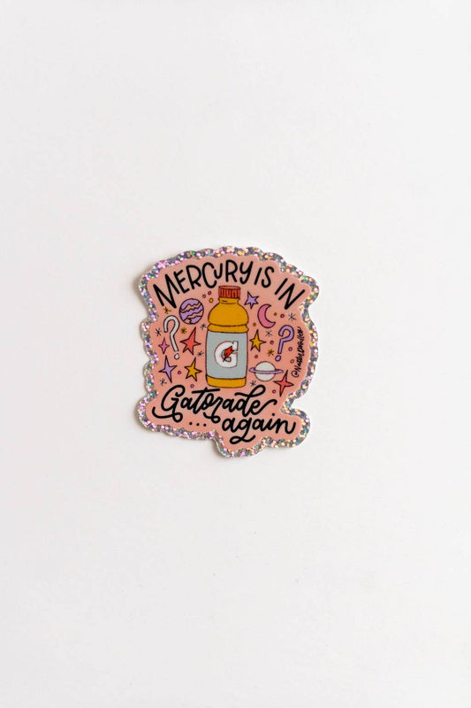 Natterdoddle - Mercury Is In Gatorade Again Sticker Glitter Vinyl Funny
