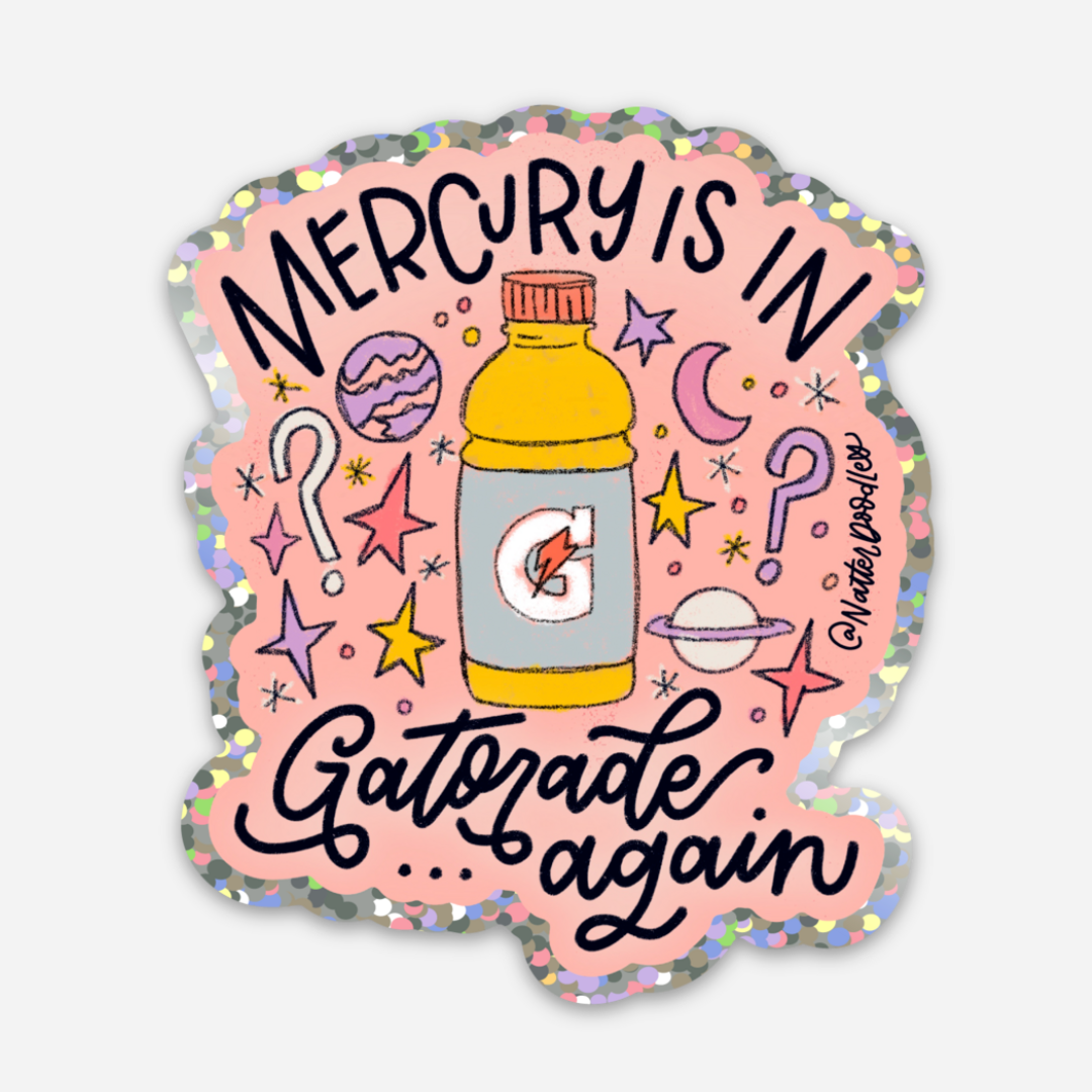 Natterdoddle - Mercury Is In Gatorade Again Sticker Glitter Vinyl Funny